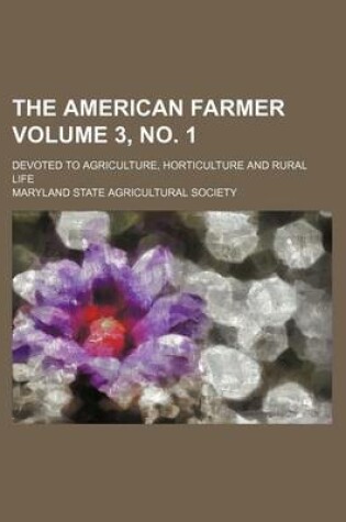 Cover of The American Farmer; Devoted to Agriculture, Horticulture and Rural Life Volume 3, No. 1