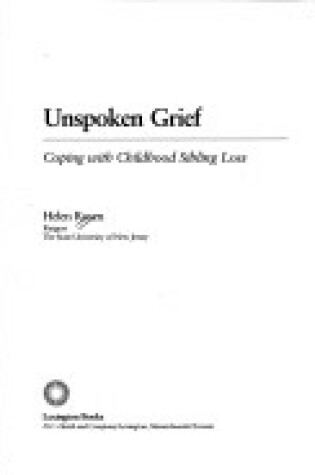 Cover of Unspoken Grief: Coping with Childhood Sibling Loss