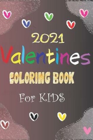 Cover of 2021 Valentines Coloring Book For KIDS