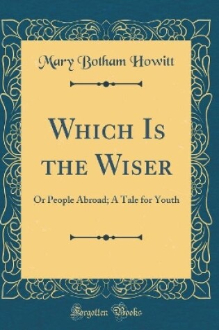 Cover of Which Is the Wiser: Or People Abroad; A Tale for Youth (Classic Reprint)