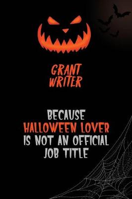 Book cover for Grant Writer Because Halloween Lover Is Not An Official Job Title