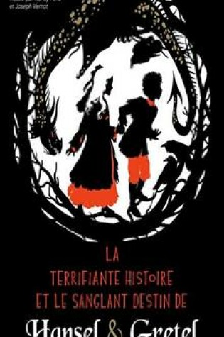 Cover of La Terrifiante Histoire Et Le Sanglant Destin de Hansel & Gretel