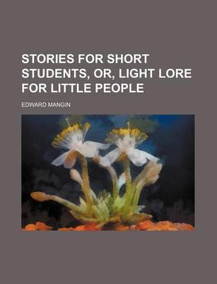 Book cover for Stories for Short Students, Or, Light Lore for Little People