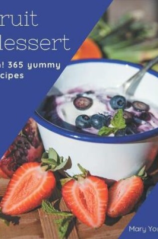 Cover of Ah! 365 Yummy Fruit Dessert Recipes