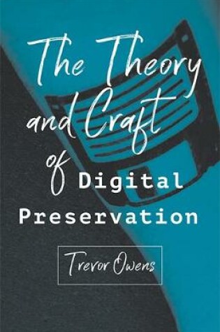 Cover of The Theory and Craft of Digital Preservation