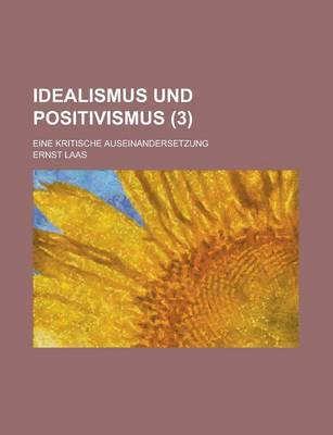 Book cover for Idealismus Und Positivismus; Eine Kritische Auseinandersetzung (3 )