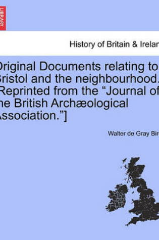 Cover of Original Documents Relating to Bristol and the Neighbourhood. [Reprinted from the "Journal of the British Arch Ological Association."]