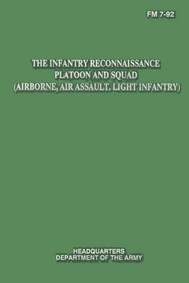 Book cover for The Infantry Reconnaissance Platoon and Squad (Airborne, Air Assault, Light Infantry) (FM 7-92)