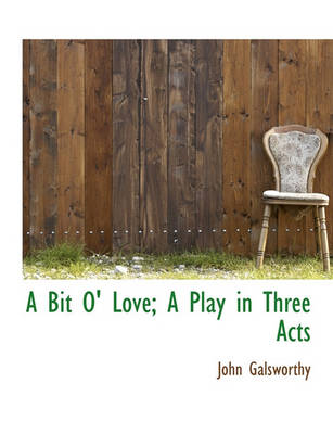 Book cover for A Bit O' Love; A Play in Three Acts