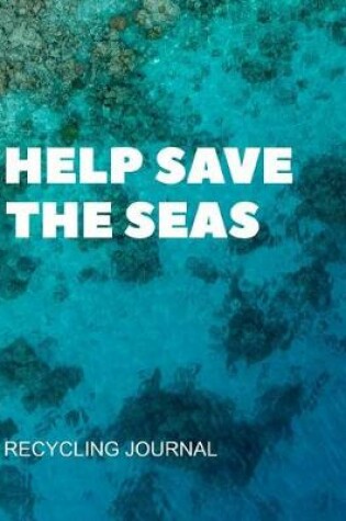 Cover of Help Save The Seas Recycling Journal