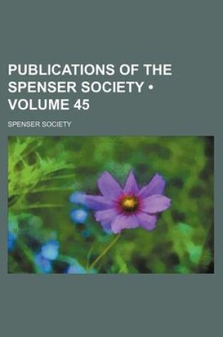 Cover of Publications of the Spenser Society (Volume 45)