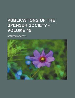 Book cover for Publications of the Spenser Society (Volume 45)