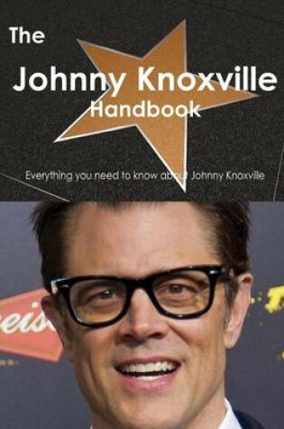 Cover of The Johnny Knoxville Handbook - Everything You Need to Know about Johnny Knoxville