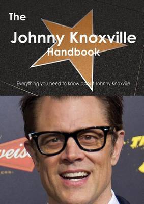 Book cover for The Johnny Knoxville Handbook - Everything You Need to Know about Johnny Knoxville