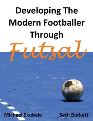 Book cover for Developing the Modern Footballer Through Futsal