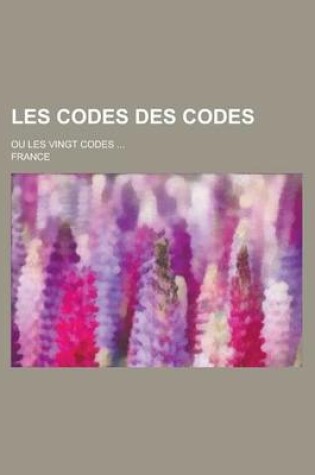Cover of Les Codes Des Codes; Ou Les Vingt Codes ...