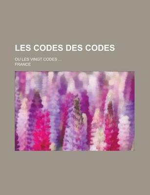 Book cover for Les Codes Des Codes; Ou Les Vingt Codes ...