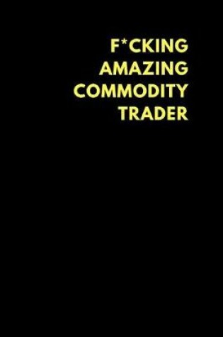 Cover of F*cking Amazing Commodity Trader