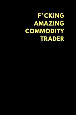 Book cover for F*cking Amazing Commodity Trader