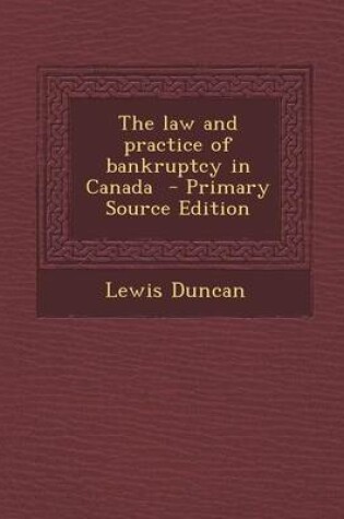 Cover of The Law and Practice of Bankruptcy in Canada - Primary Source Edition