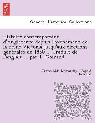 Book cover for Histoire Contemporaine D'Angleterre Depuis L'Ave Nement de La Reine Victoria Jusqu'aux E Lections GE Ne Rales de 1880 ... Traduit de L'Anglais ... Par L. Goirand.