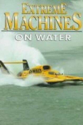 Cover of Extreme Machines... on Water