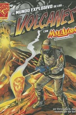 Cover of El Mundo Explosivo de Los Volcanes Con Max Axiom, Supercientífico