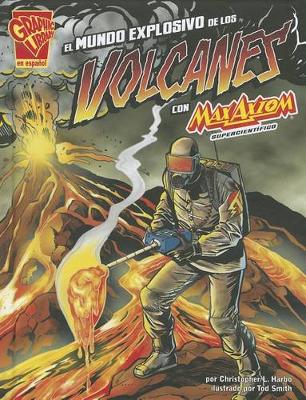 Cover of El Mundo Explosivo de Los Volcanes Con Max Axiom, Supercientífico