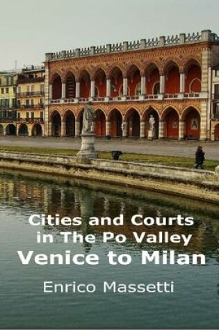 Cover of Cities and Courts in the Po Valley - Venice to Milan