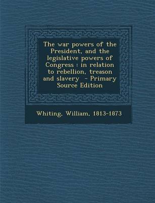 Book cover for The War Powers of the President, and the Legislative Powers of Congress