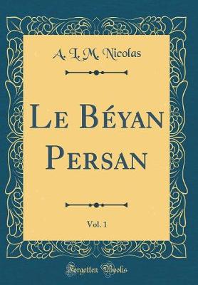 Book cover for Le Béyan Persan, Vol. 1 (Classic Reprint)