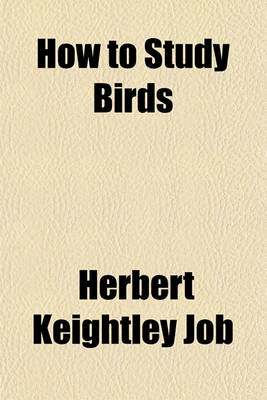 Book cover for How to Study Birds; A Practical Guide for Amateur Bird-Lovers and Camera-Hunters