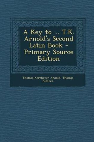 Cover of A Key to ... T.K. Arnold's Second Latin Book - Primary Source Edition