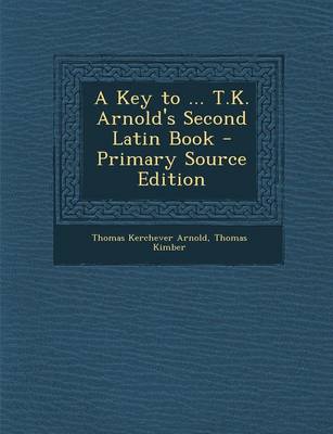 Book cover for A Key to ... T.K. Arnold's Second Latin Book - Primary Source Edition