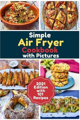 Cover of Simple Air Fryer Cookbook with Pictures - 2021 Edition