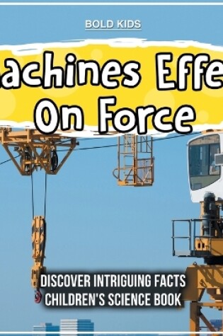 Cover of Machines Effect On Force 4th Grade Children's Science Book