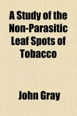 Book cover for A Study of the Non-Parasitic Leaf Spots of Tobacco