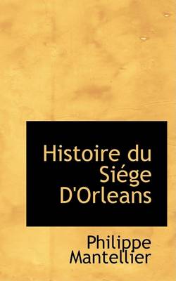 Book cover for Histoire Du Siege D'Orleans