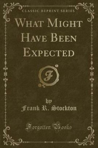 Cover of What Might Have Been Expected (Classic Reprint)