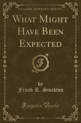Book cover for What Might Have Been Expected (Classic Reprint)