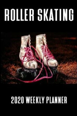 Cover of Roller Skating 2020 Weekly Planner