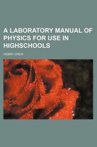 Cover of A Laboratory Manual of Physics for Use in Highschools