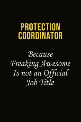 Cover of Protection Coordinator Because Freaking Awesome Is Not An Official Job Title
