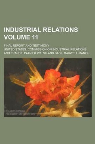 Cover of Industrial Relations Volume 11; Final Report and Testimony