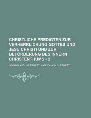 Book cover for Christliche Predigten Zur Verherrlichung Gottes Und Jesu Christi Und Zur Beforderung Des Innern Christenthums (2)