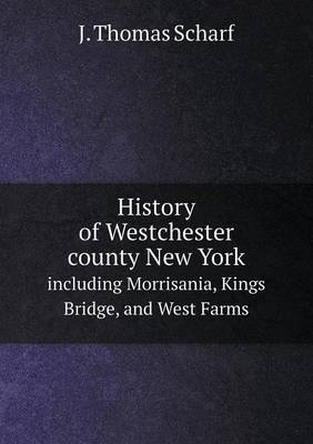 Book cover for History of Westchester County New York Including Morrisania, Kings Bridge, and West Farms