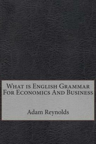 Cover of What Is English Grammar for Economics and Business