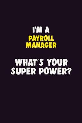 Book cover for I'M A Payroll Manager, What's Your Super Power?