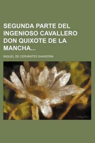 Cover of Segunda Parte del Ingenioso Cavallero Don Quixote de La Mancha