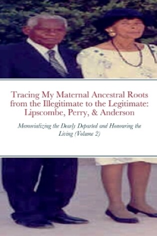 Cover of Tracing My Maternal Ancestral Roots from the Illegitimate to the Legitimate